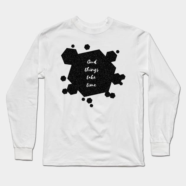 Good Things Take Time Long Sleeve T-Shirt by Heartfeltarts